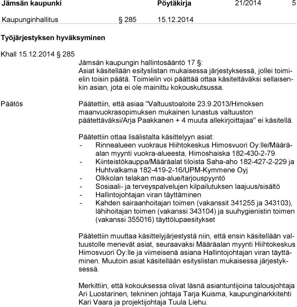 2013/Himoksen maanvuokrasopimuksen mukainen lunastus valtuuston päätettäväksi/arja Paakkanen + 4 muuta allekirjoittajaa" ei käsitellä.