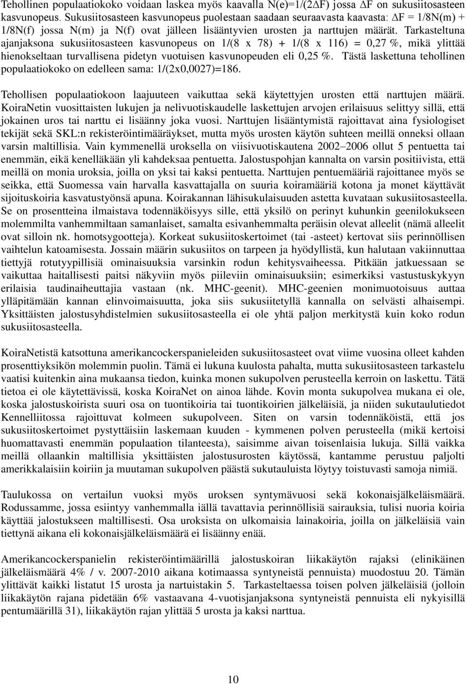 Tarkasteltuna ajanjaksona sukusiitosasteen kasvunopeus on 1/(8 x 78) + 1/(8 x 116) = 0,27 %, mikä ylittää hienokseltaan turvallisena pidetyn vuotuisen kasvunopeuden eli 0,25 %.