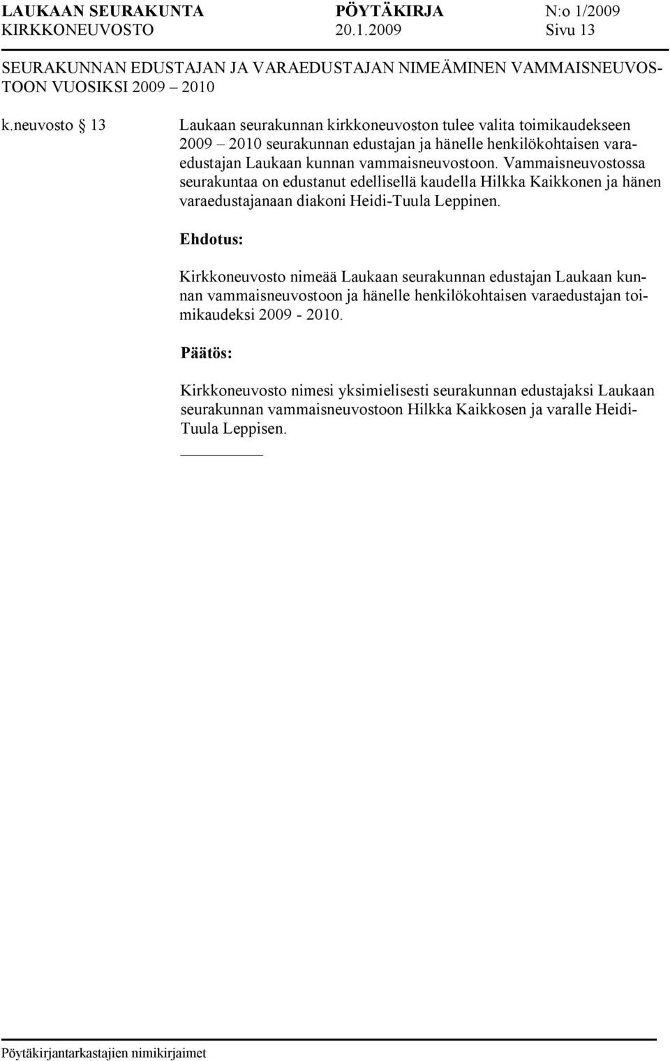 Vammaisneuvostossa seurakuntaa on edustanut edellisellä kaudella Hilkka Kaikkonen ja hänen varaedustajanaan diakoni Heidi Tuula Leppinen.