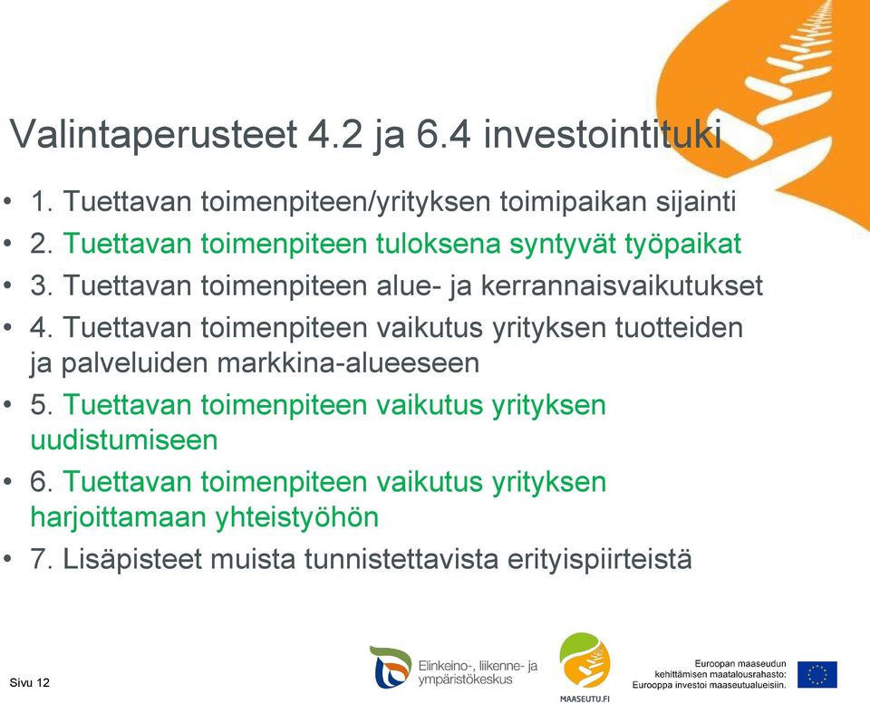 Tuettavan toimenpiteen vaikutus yrityksen tuotteiden ja palveluiden markkina-alueeseen 5.