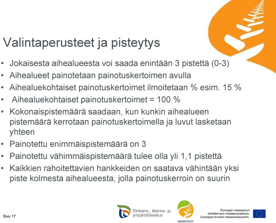 15 % Aihealuekohtaiset painotuskertoimet = 100 % Kokonaispistemäärä saadaan, kun kunkin aihealueen pistemäärä kerrotaan painotuskertoimella ja