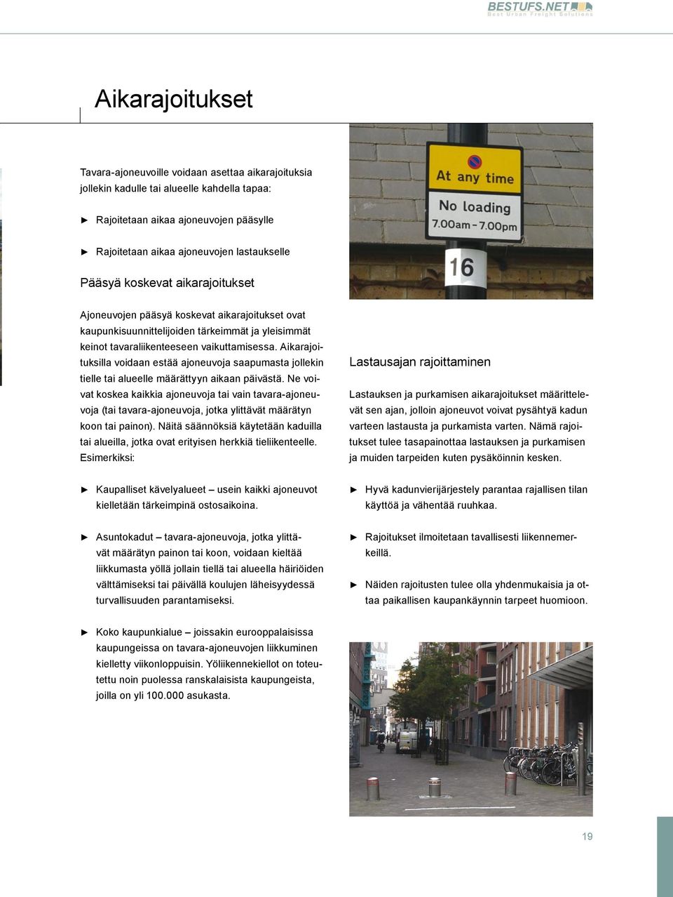 tavaraliikenteeseen vaikuttamisessa. Aikarajoituksilla voidaan estää ajoneuvoja saapumasta jollekin tielle tai alueelle määrättyyn aikaan päivästä.
