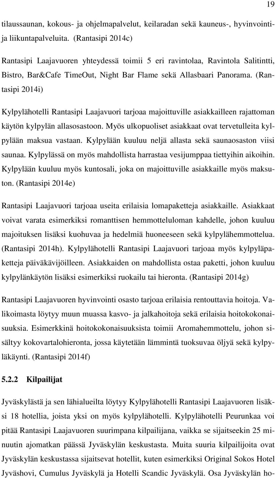 (Rantasipi 2014i) Kylpylähotelli Rantasipi Laajavuori tarjoaa majoittuville asiakkailleen rajattoman käytön kylpylän allasosastoon.