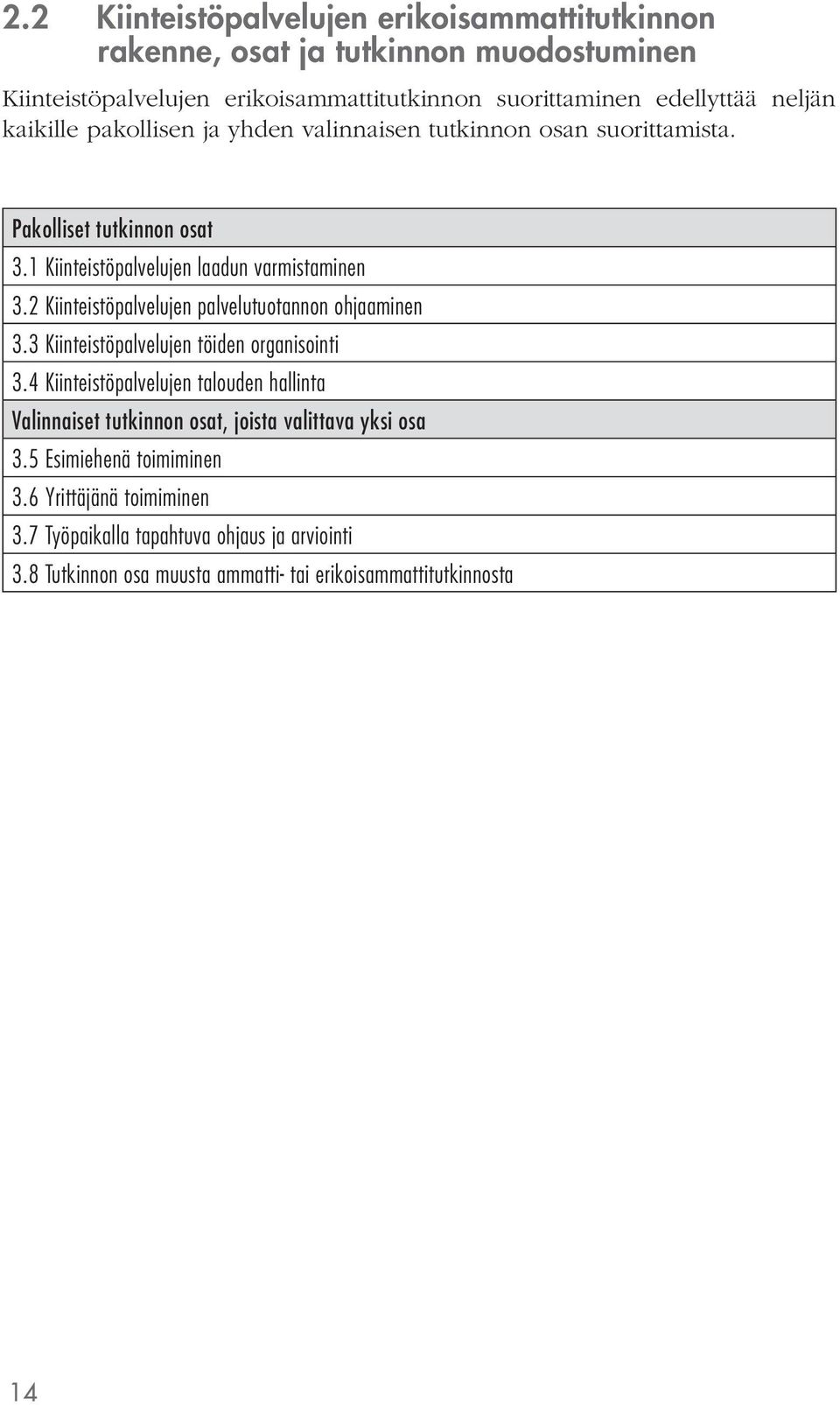 2 Kiinteistöpalvelujen palvelutuotannon ohjaaminen 3.3 Kiinteistöpalvelujen töiden organisointi 3.