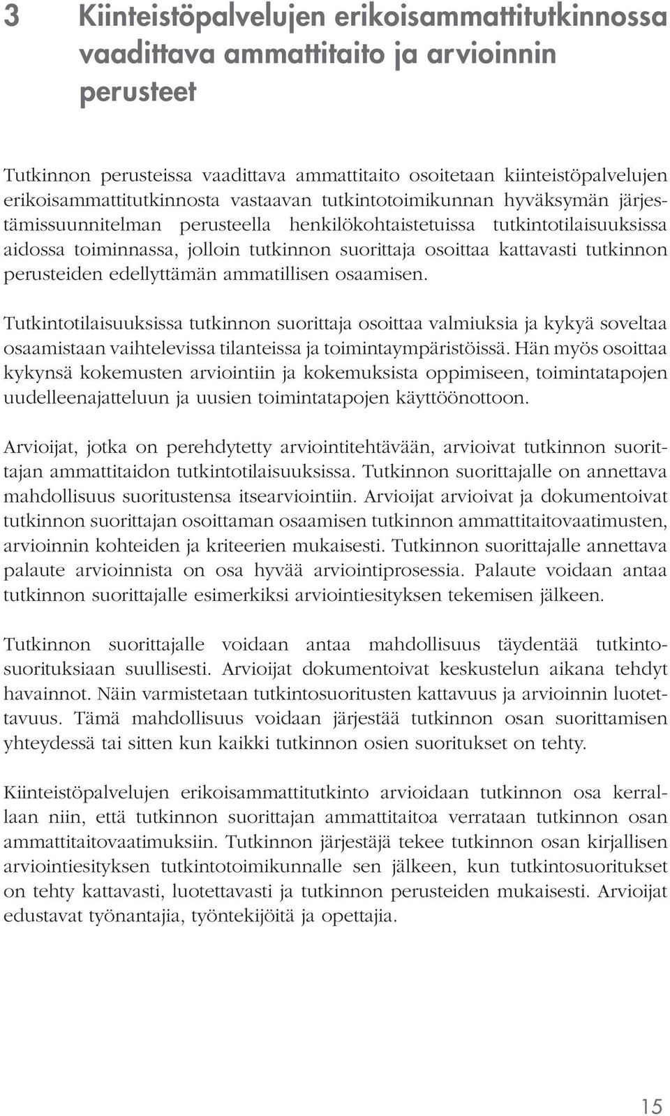 osoittaa kattavasti tutkinnon perusteiden edellyttämän ammatillisen osaamisen.