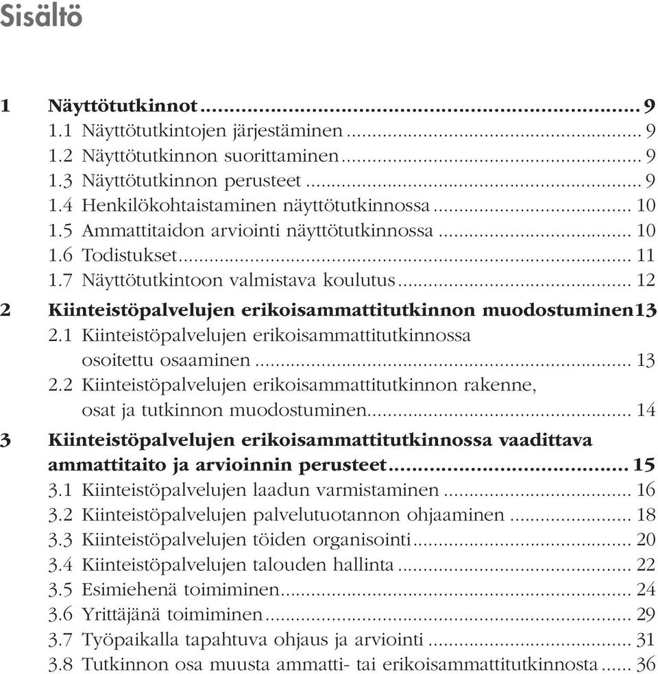 1 Kiinteistöpalvelujen erikoisammattitutkinnossa osoitettu osaaminen... 13 2.2 Kiinteistöpalvelujen erikoisammattitutkinnon rakenne, osat ja tutkinnon muodostuminen.