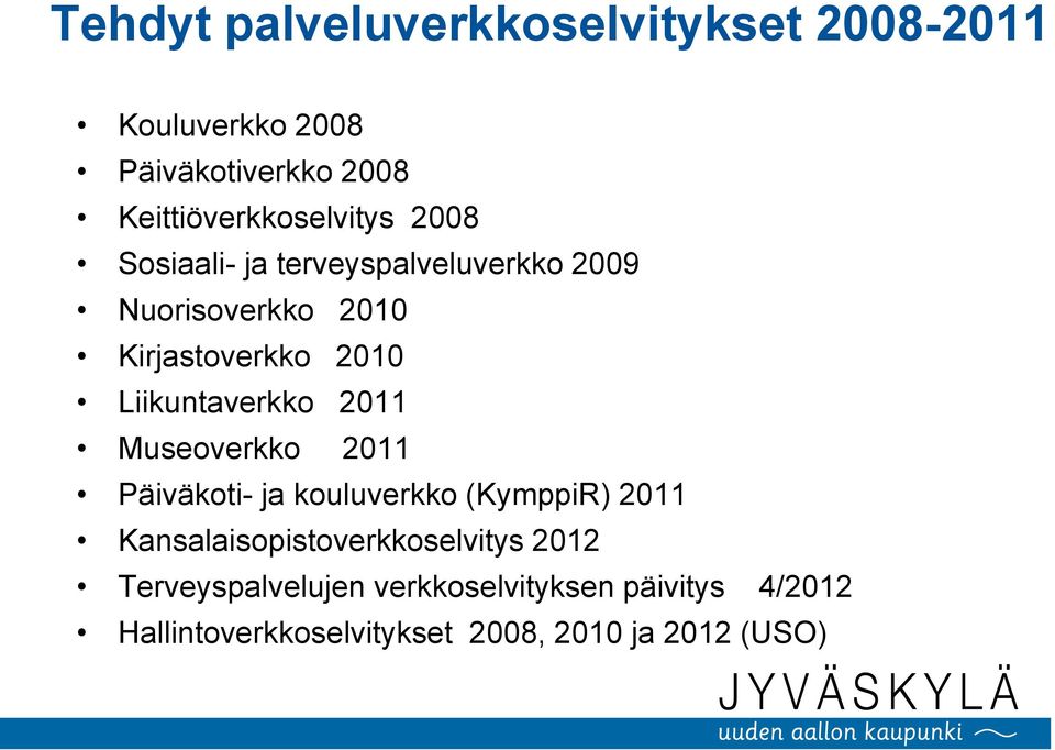 2010 Liikuntaverkko 2011 Museoverkko 2011 Päiväkoti- ja kouluverkko (KymppiR) 2011