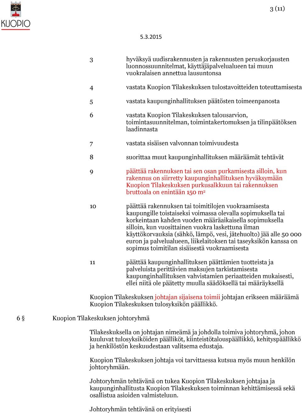 ja tilinpäätöksen laadinnasta 7 vastata sisäisen valvonnan toimivuudesta 8 suorittaa muut kaupunginhallituksen määräämät tehtävät 9 päättää rakennuksen tai sen osan purkamisesta silloin, kun rakennus