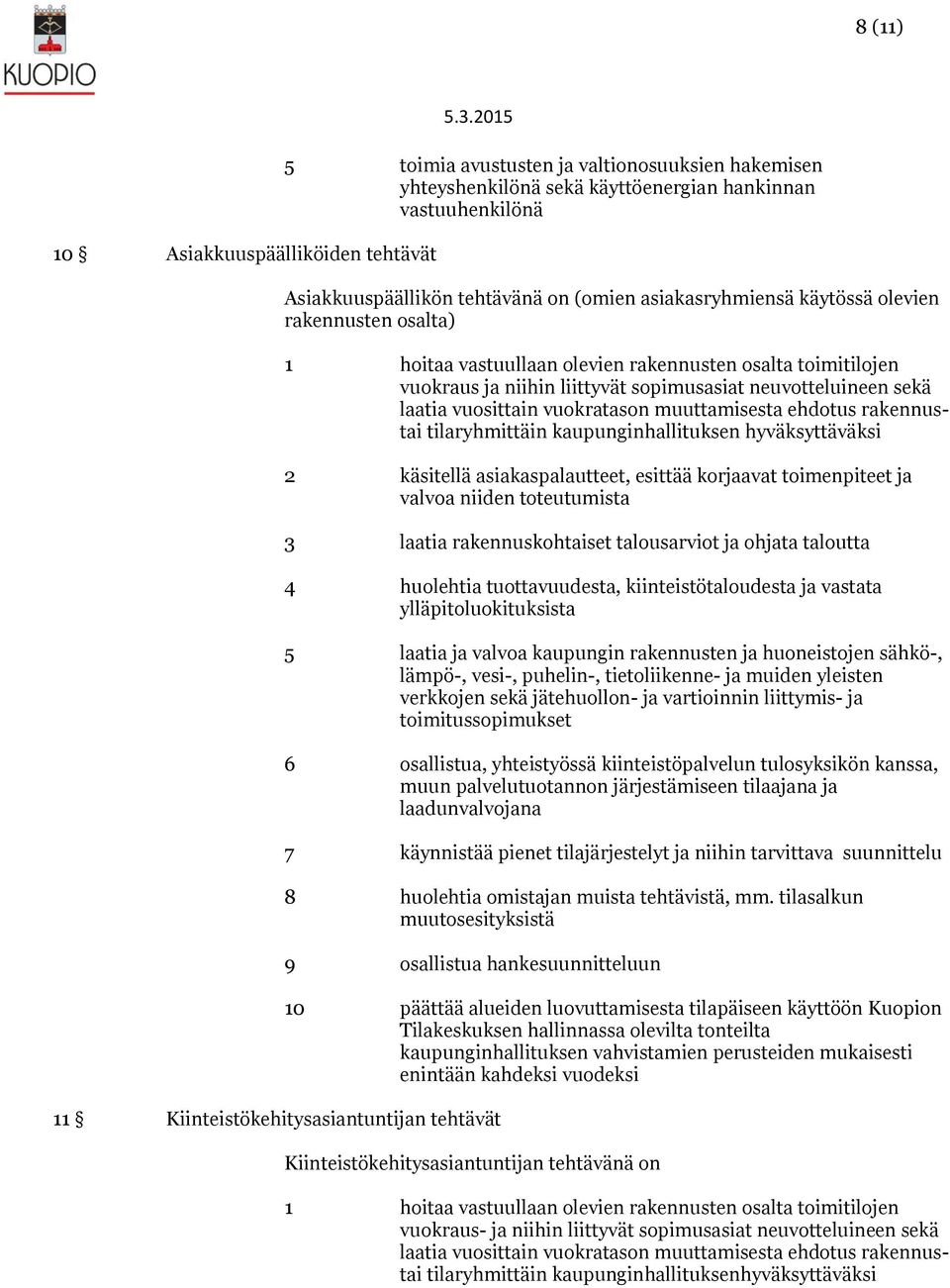 vuokratason muuttamisesta ehdotus rakennustai tilaryhmittäin kaupunginhallituksen hyväksyttäväksi 2 käsitellä asiakaspalautteet, esittää korjaavat toimenpiteet ja valvoa niiden toteutumista 3 laatia