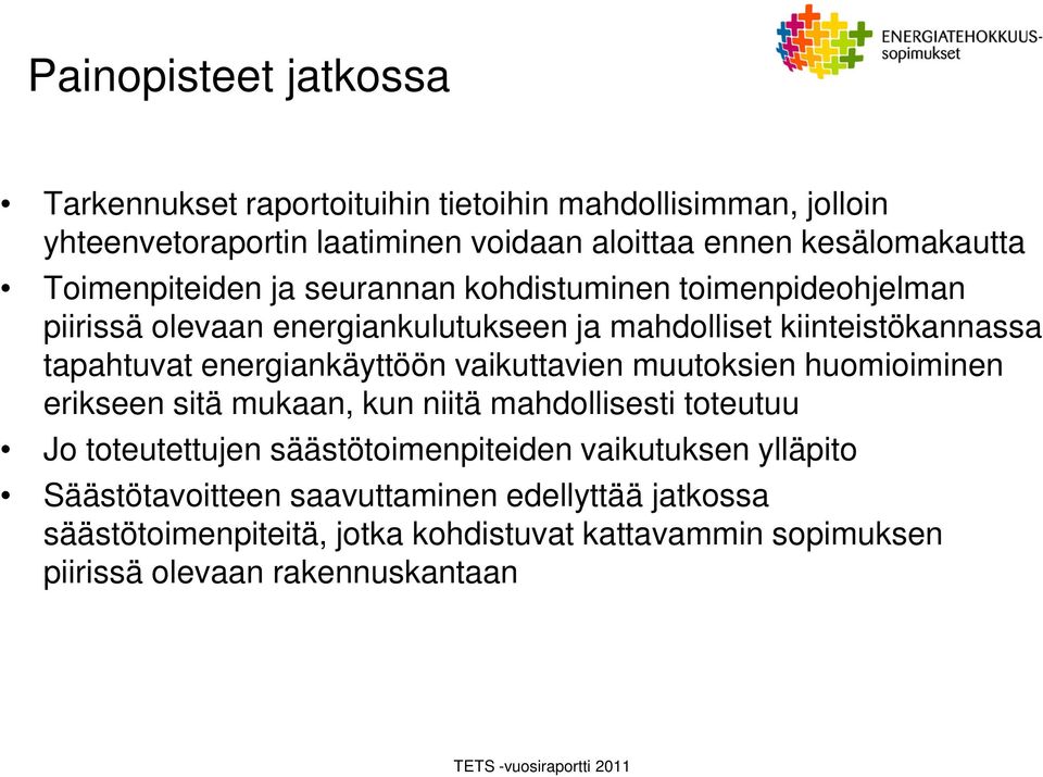 energiankäyttöön vaikuttavien muutoksien huomioiminen erikseen sitä mukaan, kun niitä mahdollisesti toteutuu Jo toteutettujen säästötoimenpiteiden