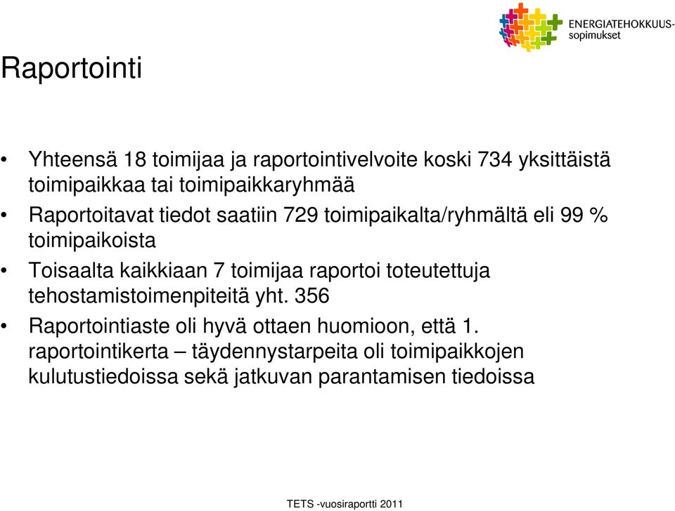 kaikkiaan 7 toimijaa raportoi toteutettuja tehostamistoimenpiteitä yht.