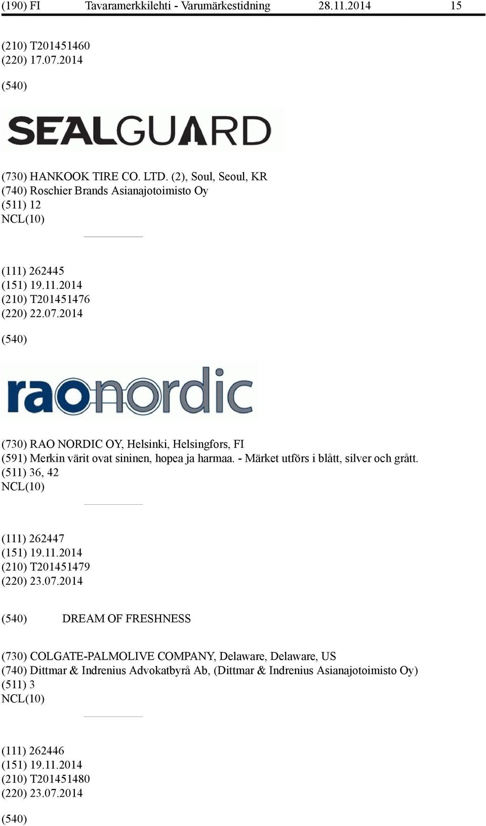2014 (730) RAO NORDIC OY, Helsinki, Helsingfors, FI (591) Merkin värit ovat sininen, hopea ja harmaa. - Märket utförs i blått, silver och grått.