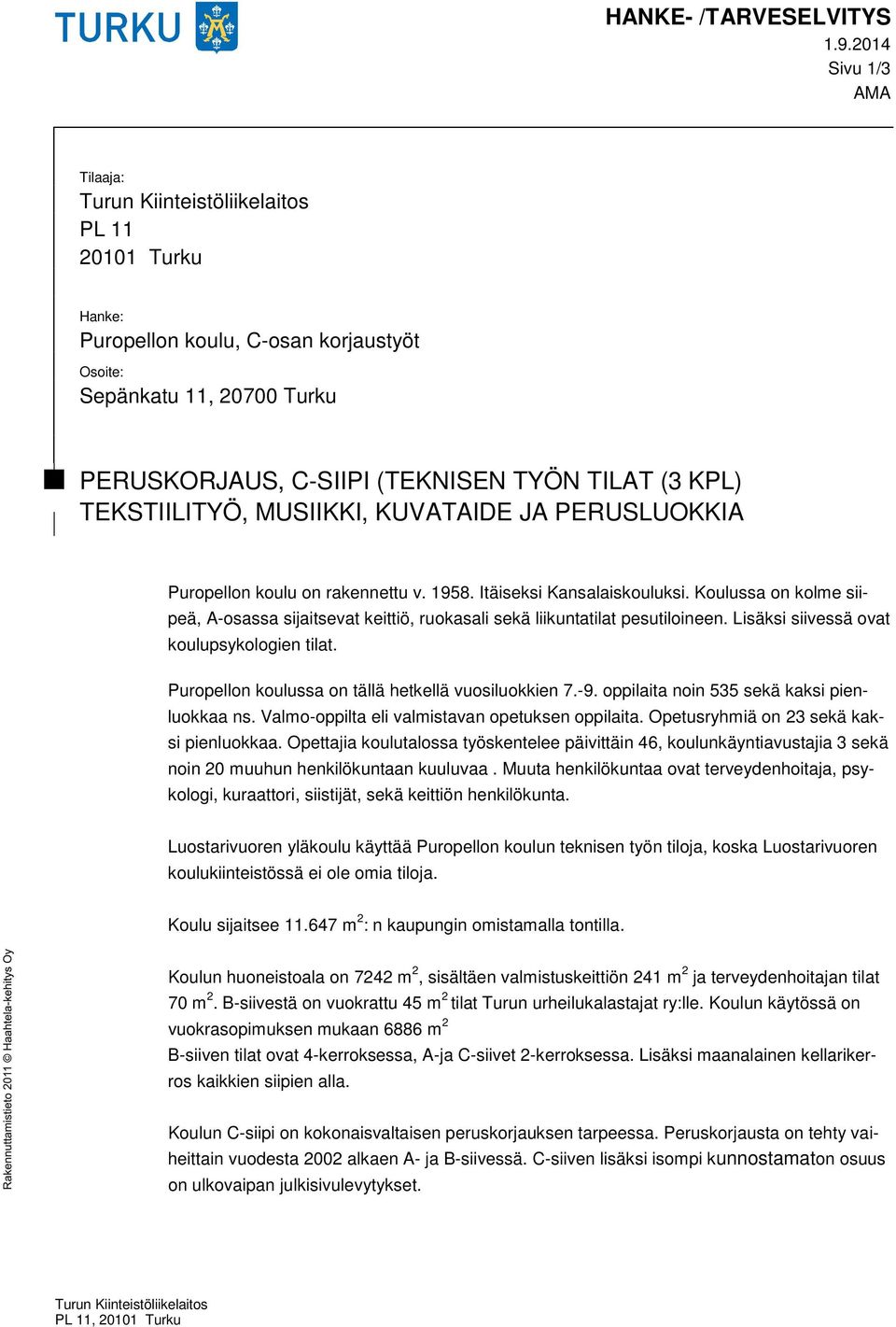 KPL) TEKSTIILITYÖ, MUSIIKKI, KUVATAIDE JA PERUSLUOKKIA Puropellon koulu on rakennettu v. 1958. Itäiseksi Kansalaiskouluksi.