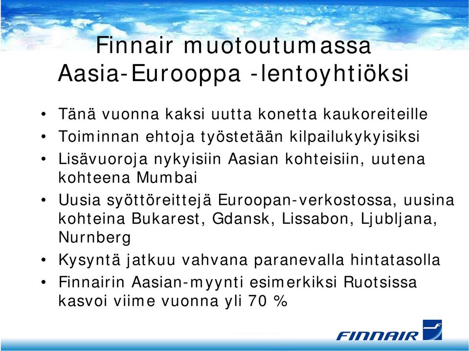 syöttöreittejä Euroopan-verkostossa, uusina kohteina Bukarest, Gdansk, Lissabon, Ljubljana, Nurnberg Kysyntä