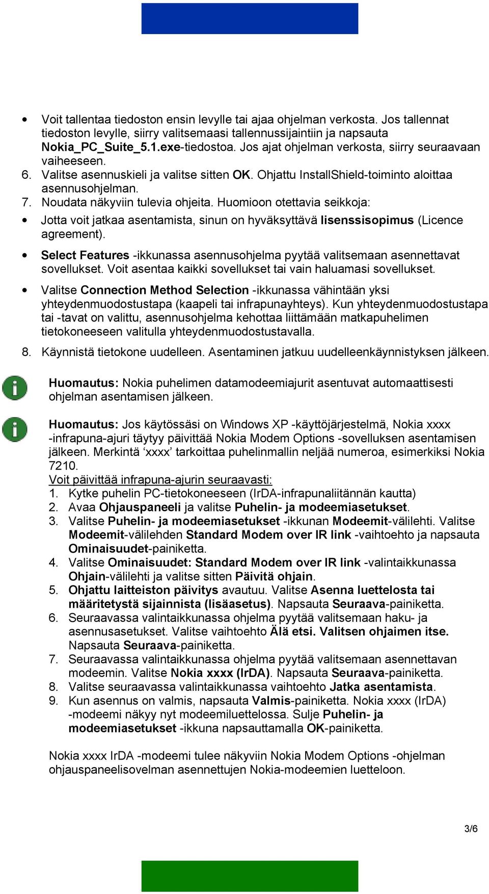 Huomioon otettavia seikkoja: Jotta voit jatkaa asentamista, sinun on hyväksyttävä lisenssisopimus (Licence agreement).