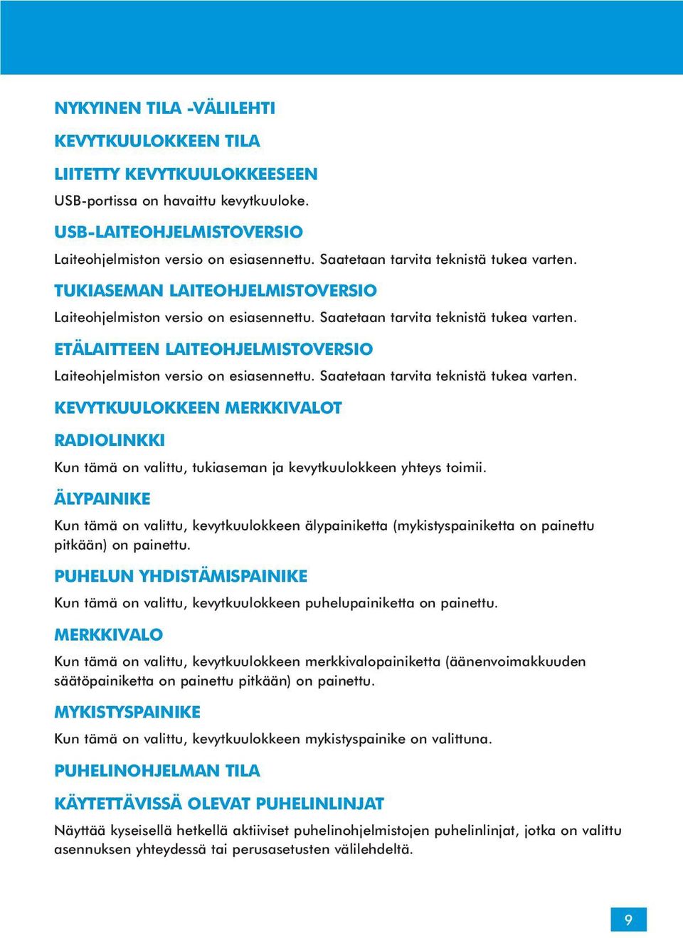 ETÄLAITTEEN LAITEOHJELMISTOVERSIO Laiteohjelmiston versio on esiasennettu. Saatetaan tarvita teknistä tukea varten.