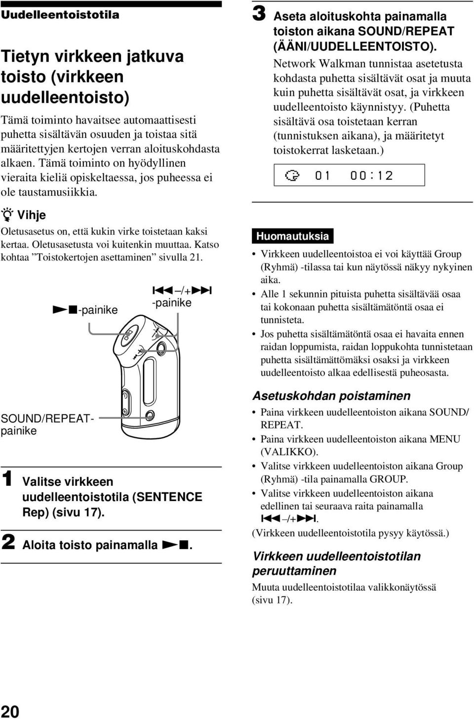 Oletusasetusta voi kuitenkin muuttaa. Katso kohtaa Toistokertojen asettaminen sivulla 21. Nx-painike SOUND/REPEATpainike. /+> -painike 1 Valitse virkkeen uudelleentoistotila (SENTENCE Rep) (sivu 17).