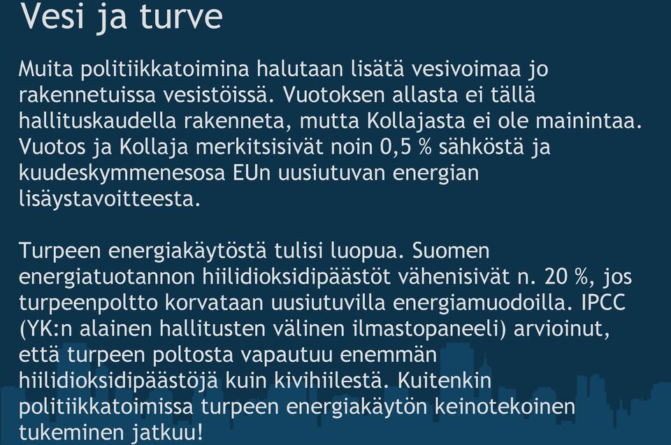 Vuotos ja Kollaja merkitsisivät noin 0,5 % sähköstä ja kuudeskymmenesosa EUn uusiutuvan energian lisäystavoitteesta. Turpeen energiakäytöstä tulisi luopua.