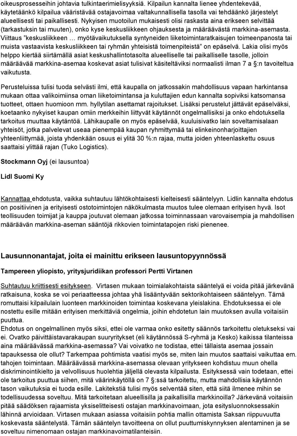 Nykyisen muotoilun mukaisesti olisi raskasta aina erikseen selvittää (tarkastuksin tai muuten), onko kyse keskusliikkeen ohjauksesta ja määräävästä markkina-asemasta.