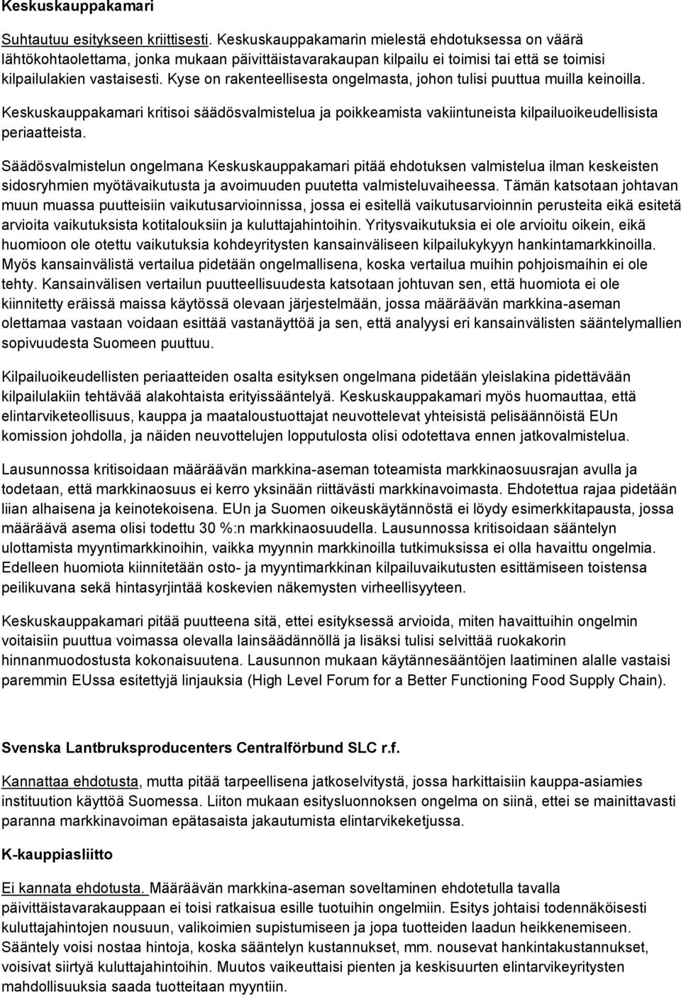 Kyse on rakenteellisesta ongelmasta, johon tulisi puuttua muilla keinoilla. Keskuskauppakamari kritisoi säädösvalmistelua ja poikkeamista vakiintuneista kilpailuoikeudellisista periaatteista.