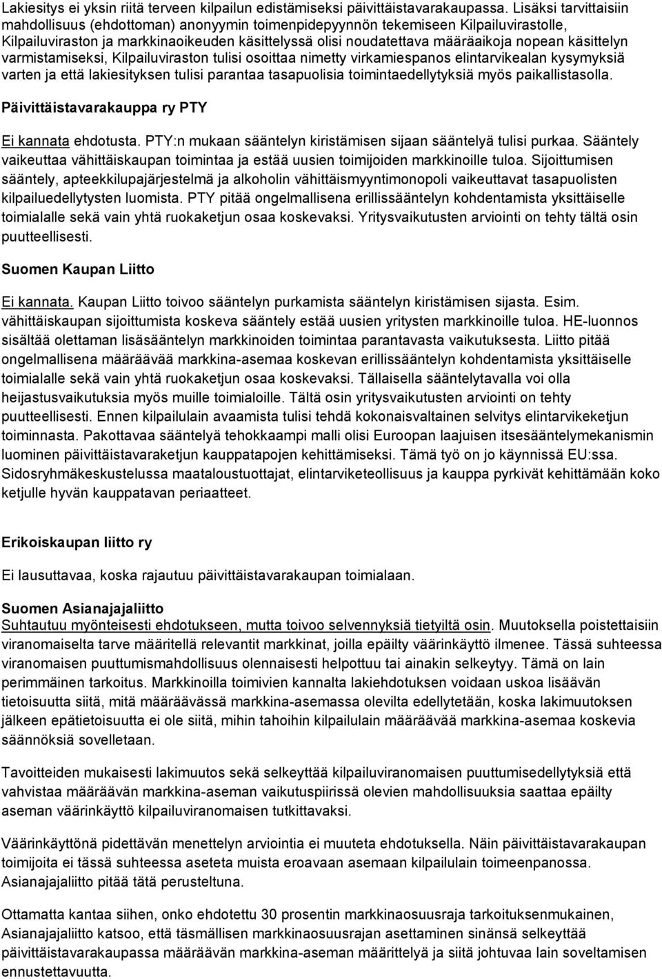 käsittelyn varmistamiseksi, Kilpailuviraston tulisi osoittaa nimetty virkamiespanos elintarvikealan kysymyksiä varten ja että lakiesityksen tulisi parantaa tasapuolisia toimintaedellytyksiä myös