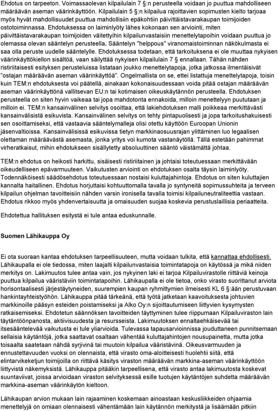 Ehdotuksessa on laiminlyöty lähes kokonaan sen arviointi, miten päivittäistavarakaupan toimijoiden väitettyihin kilpailunvastaisiin menettelytapoihin voidaan puuttua jo olemassa olevan sääntelyn