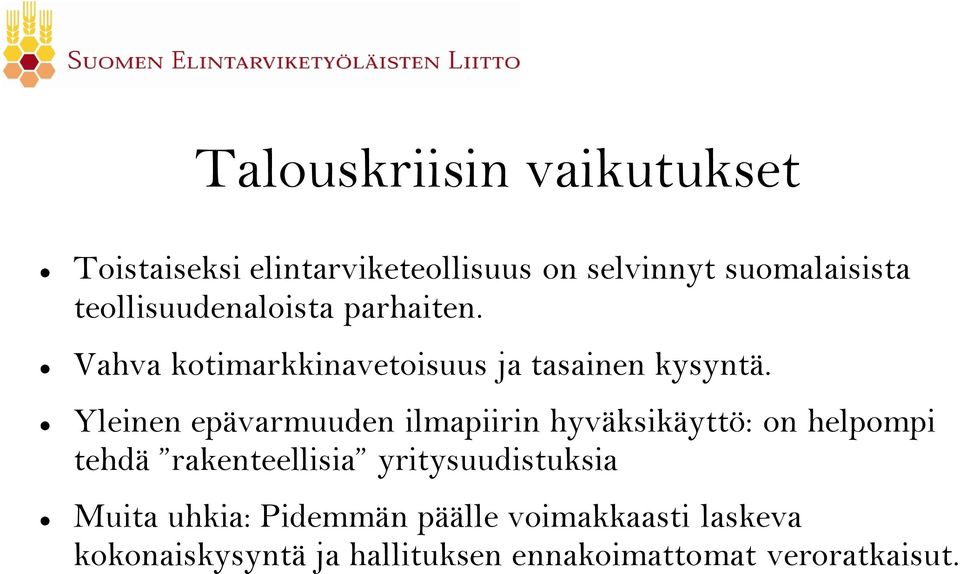 Yleinen epävarmuuden ilmapiirin hyväksikäyttö: on helpompi tehdä rakenteellisia