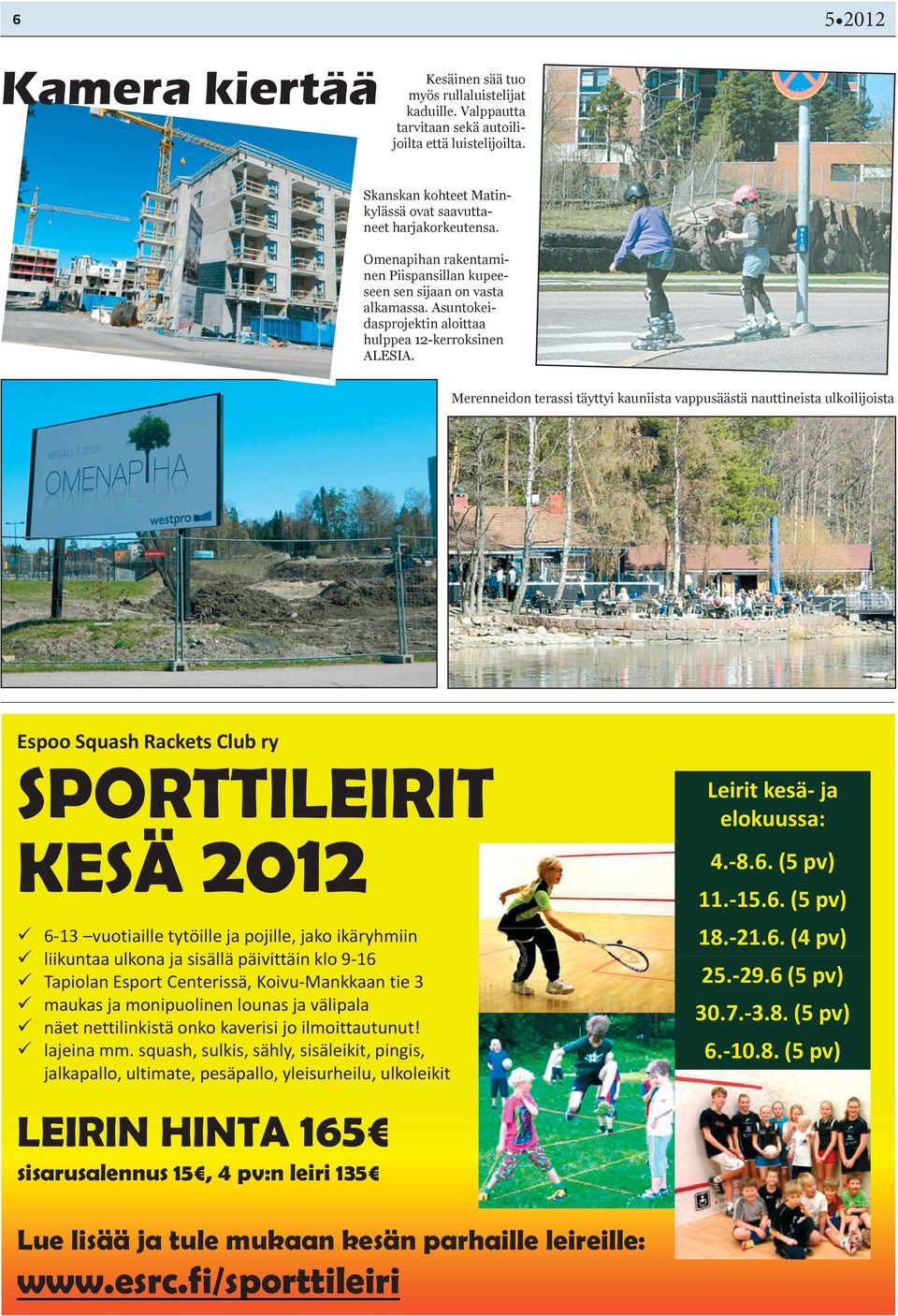 Merenneidon terassi täyttyi kauniista vappusäästä nauttineista ulkoilijoista Espoo Squash Rackets Club ry SPORTTILEIRIT KESÄ 2012 6-13 vuotiaille tytöille ja pojille, jako ikäryhmiin liikuntaa ulkona