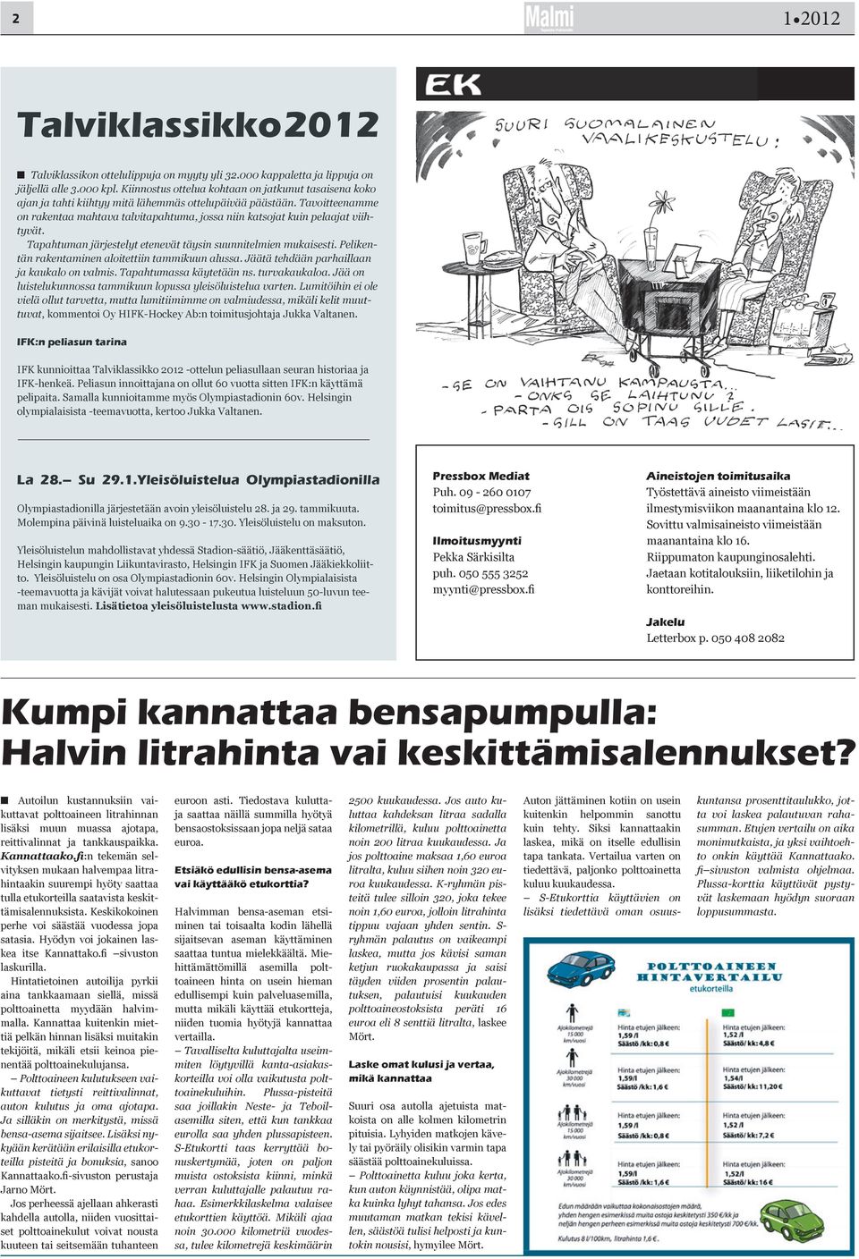 Tavoitteenamme on rakentaa mahtava talvitapahtuma, jossa niin katsojat kuin pelaajat viihtyvät. Tapahtuman järjestelyt etenevät täysin suunnitelmien mukaisesti.