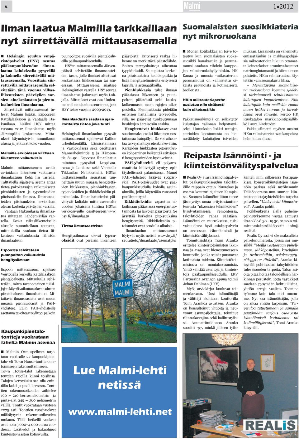 Siirrettävät mittausasemat tulevat Malmin lisäksi, Espooseen Kattilalaaksoon ja Vantaalle Hakunilaan. Lisäksi HSY mittaa vuonna 2012 ilmanlaatua myös Järvenpään keskustassa.