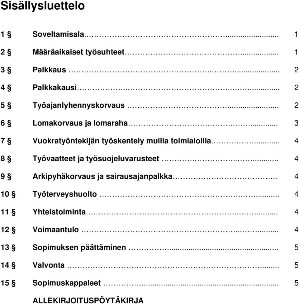 .... 4 8 Työvaatteet ja työsuojeluvarusteet...... 4 9 Arkipyhäkorvaus ja sairausajanpalkka.. 4 10 Työterveyshuolto.