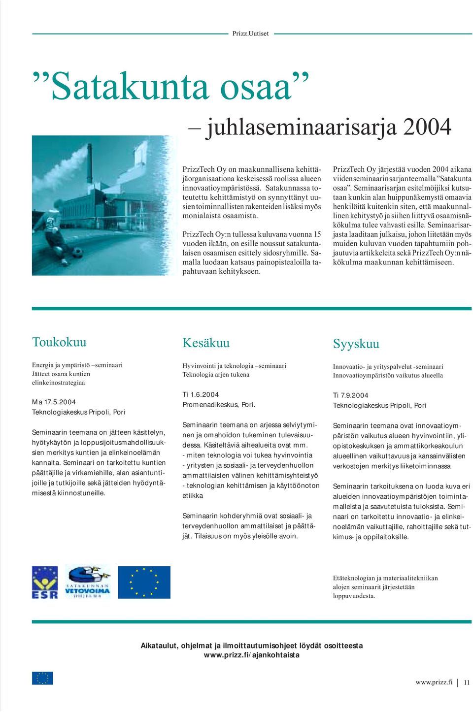 PrizzTech Oy:n tullessa kuluvana vuonna 15 vuoden ikään, on esille noussut satakuntalaisen osaamisen esittely sidosryhmille. Samalla luodaan katsaus painopistealoilla tapahtuvaan kehitykseen.