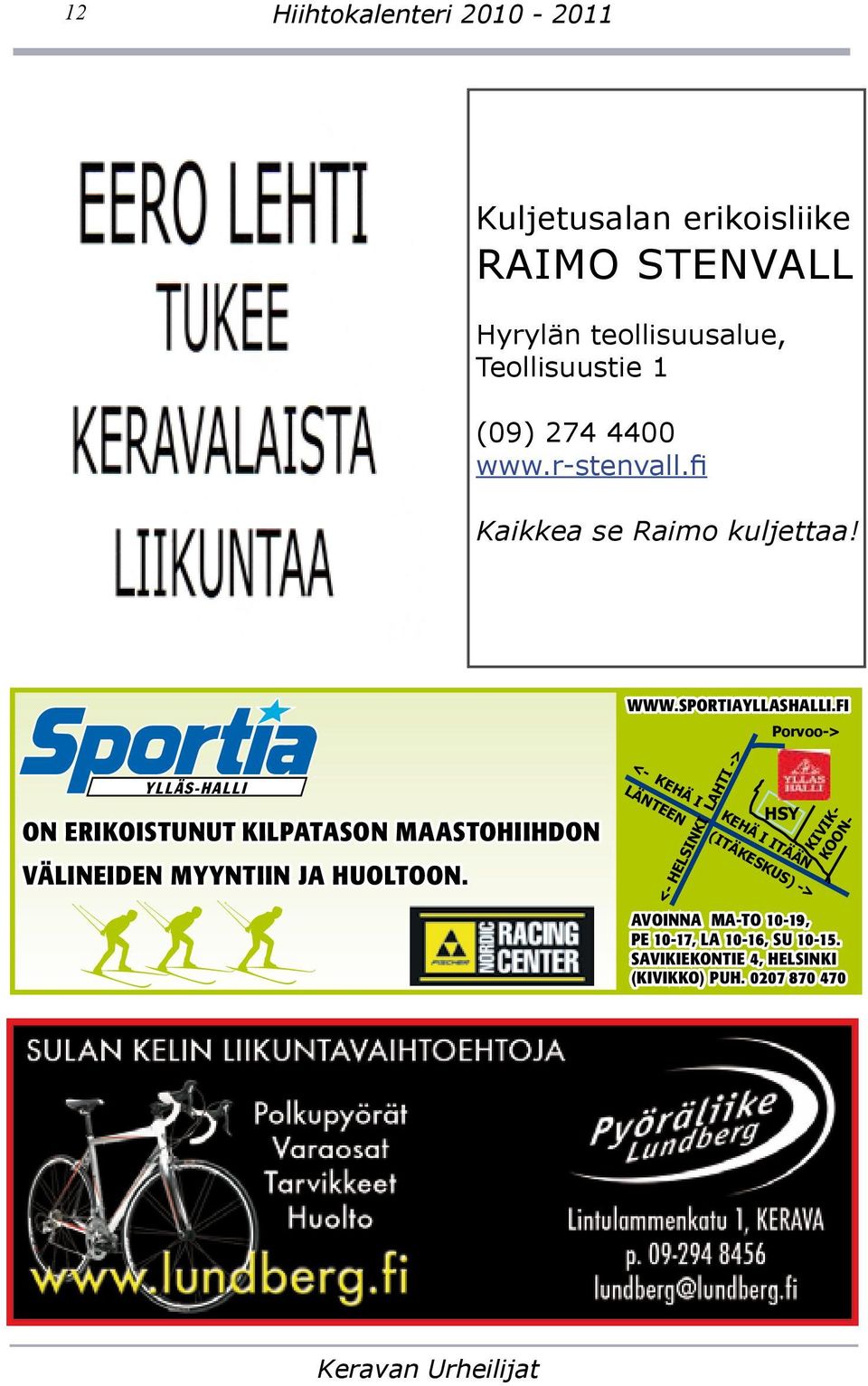 fi YLLÄS-HALLI YLLÄS-HALLI ON ERIKOISTUNUT KILPATASON MAASTOHIIHDON www.sportia.