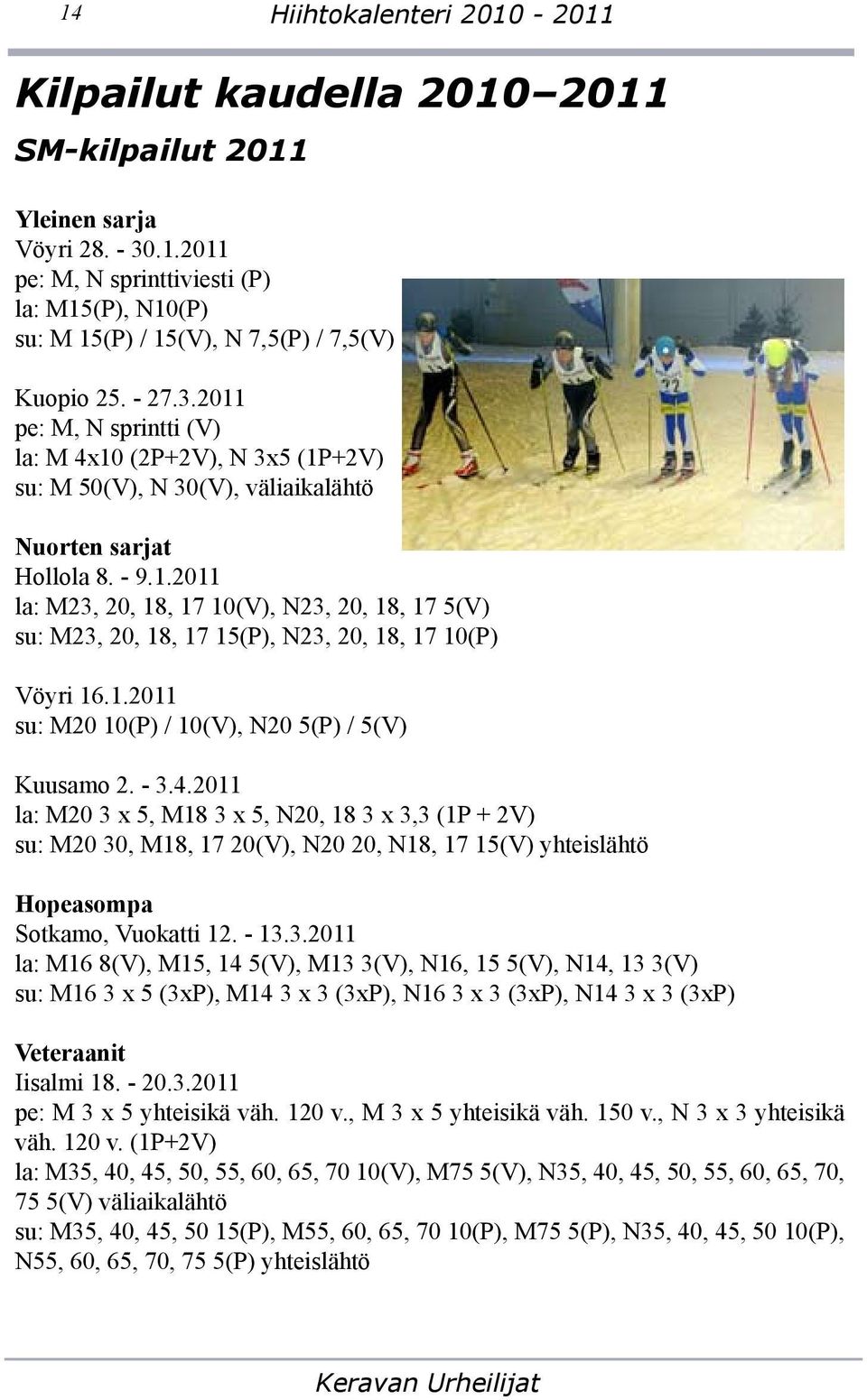 1.2011 su: M20 10(P) / 10(V), N20 5(P) / 5(V) Kuusamo 2. - 3.4.