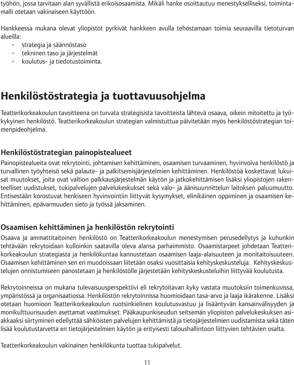 Henkilöstöstrategia ja tuottavuusohjelma Teatterikorkeakoulun tavoitteena on turvata strategisista tavoitteista lähtevä osaava, oikein mitoitettu ja työkykyinen henkilöstö.