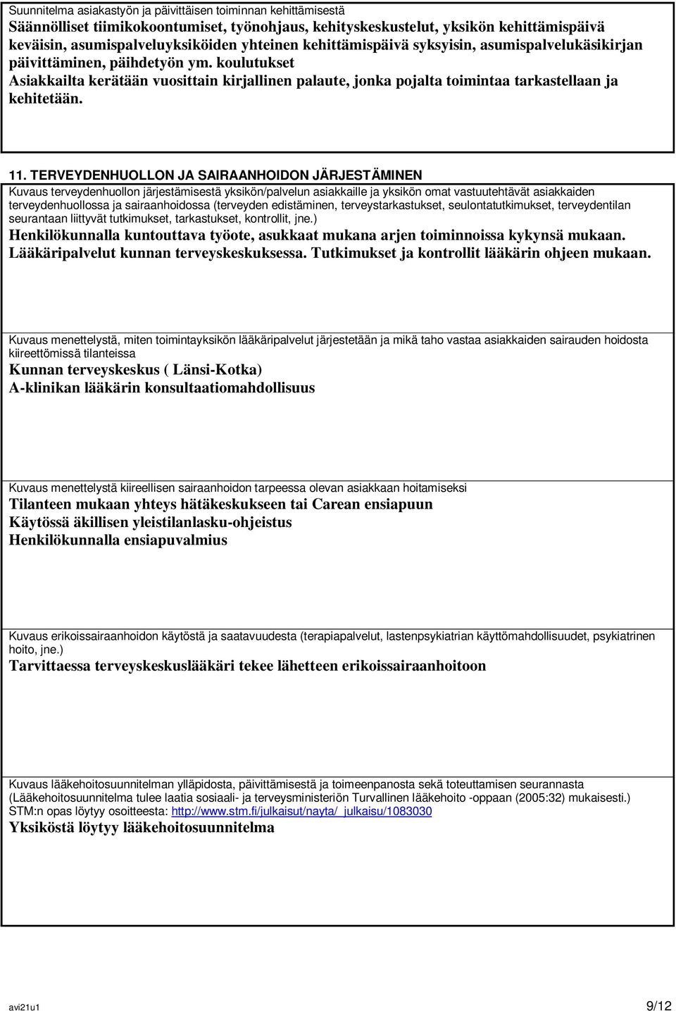 11. TERVEYDENHUOLLON JA SAIRAANHOIDON JÄRJESTÄMINEN Kuvaus terveydenhuollon järjestämisestä yksikön/palvelun asiakkaille ja yksikön omat vastuutehtävät asiakkaiden terveydenhuollossa ja