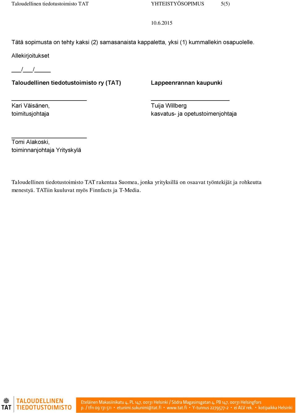 Allekirjoitukset / / Taloudellinen tiedotustoimisto ry (TAT) Kari Väisänen, toimitusjohtaja Lappeenrannan kaupunki Tuija