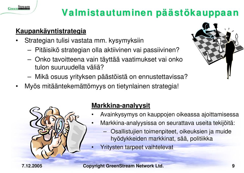 Myös mitääntekemättömyys on tietynlainen strategia!