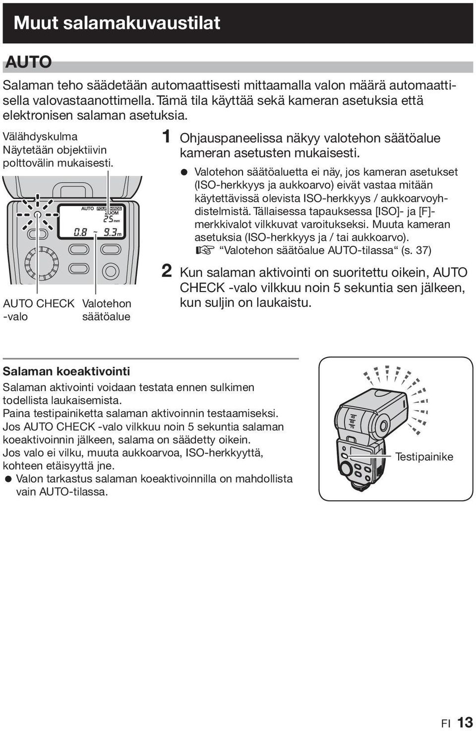 AUTO CHECK Valotehon -valo säätöalue 1 Ohjauspaneelissa näkyy valotehon säätöalue kameran asetusten mukaisesti.