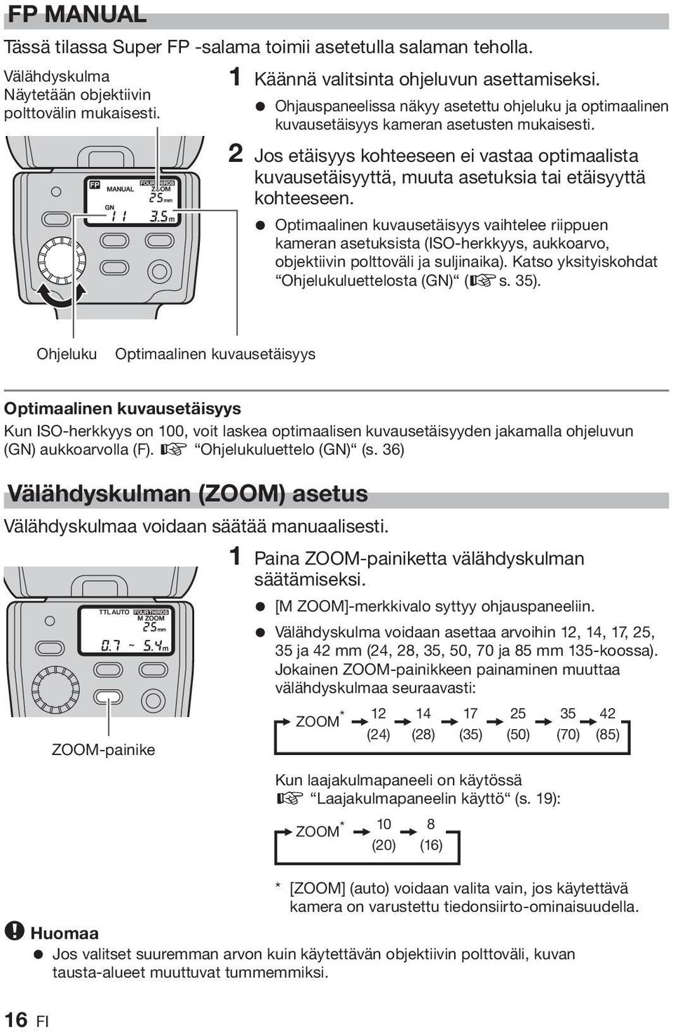2 Jos etäisyys kohteeseen ei vastaa optimaalista kuvausetäisyyttä, muuta asetuksia tai etäisyyttä kohteeseen.