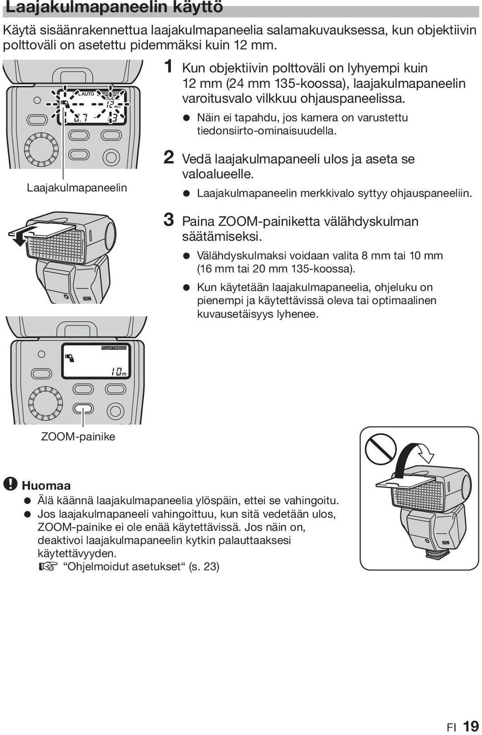 = Näin ei tapahdu, jos kamera on varustettu tiedonsiirto-ominaisuudella. Laajakulmapaneelin 2 Vedä laajakulmapaneeli ulos ja aseta se valoalueelle.