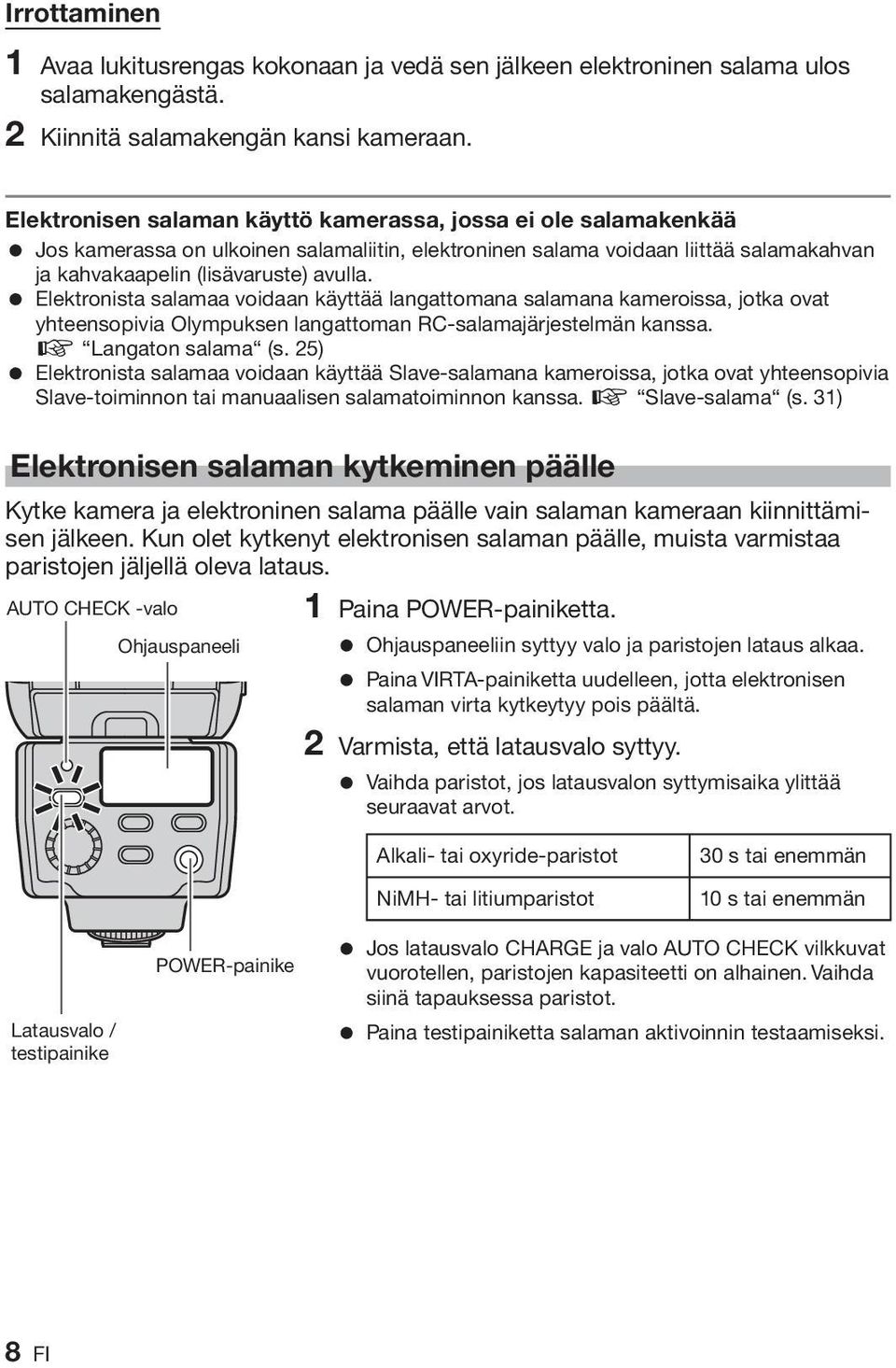 = Elektronista salamaa voidaan käyttää langattomana salamana kameroissa, jotka ovat yhteensopivia Olympuksen langattoman RC-salamajärjestelmän kanssa. g Langaton salama (s.