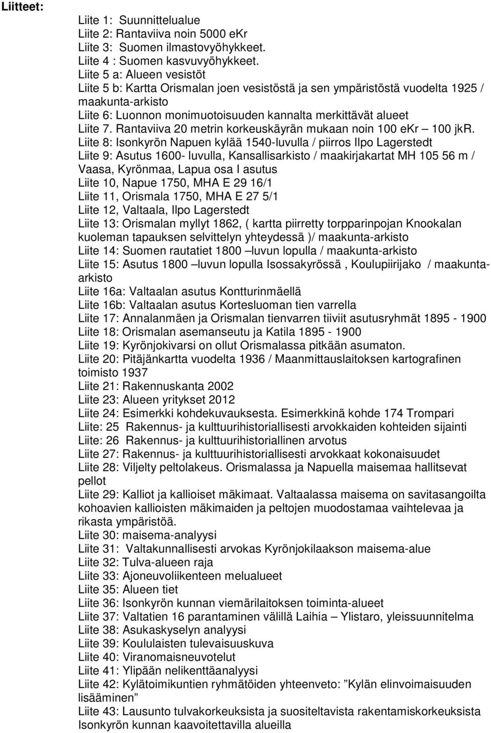 Rantaviiva 20 metrin korkeuskäyrän mukaan noin 100 ekr 100 jkr.