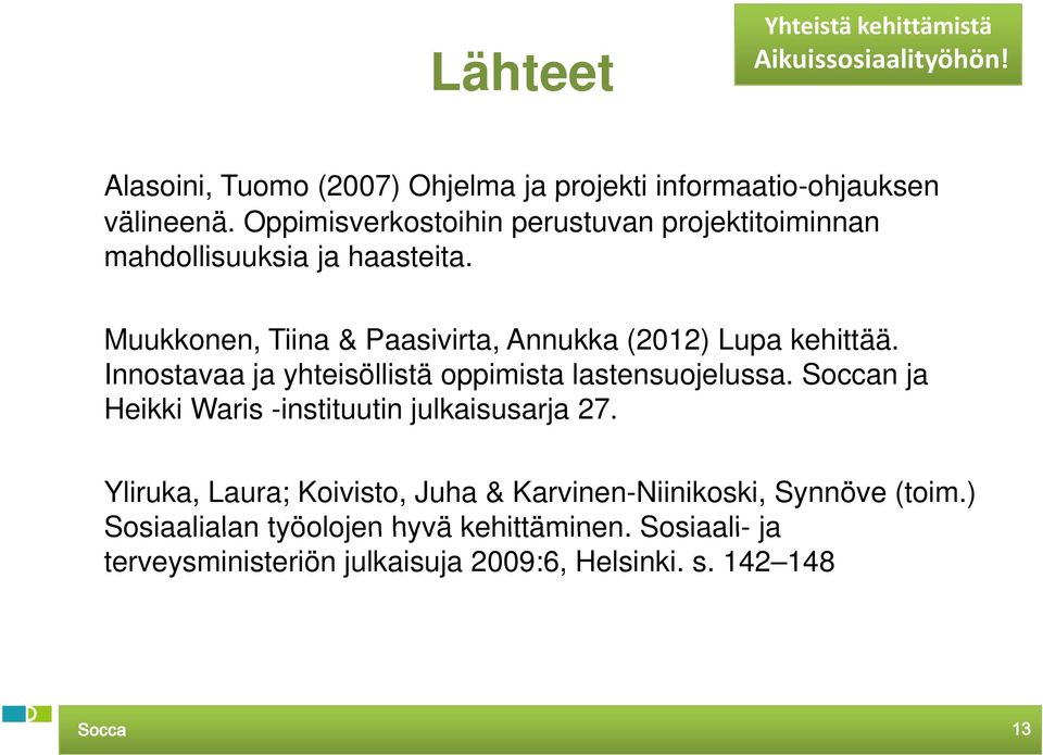 Muukkonen, Tiina & Paasivirta, Annukka (2012) Lupa kehittää. Innostavaa ja yhteisöllistä oppimista lastensuojelussa.