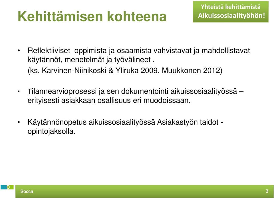 Karvinen-Niinikoski & Yliruka 2009, Muukkonen 2012) Tilannearvioprosessi ja sen dokumentointi
