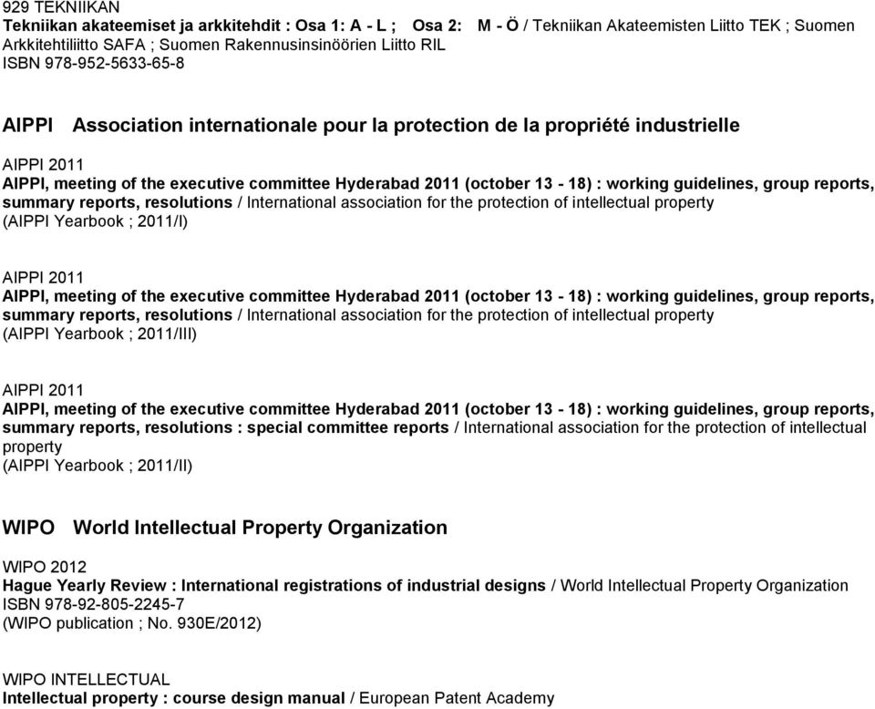 guidelines, group reports, summary reports, resolutions / International association for the protection of intellectual property (AIPPI Yearbook ; 2011/I) AIPPI 2011 AIPPI, meeting of the executive