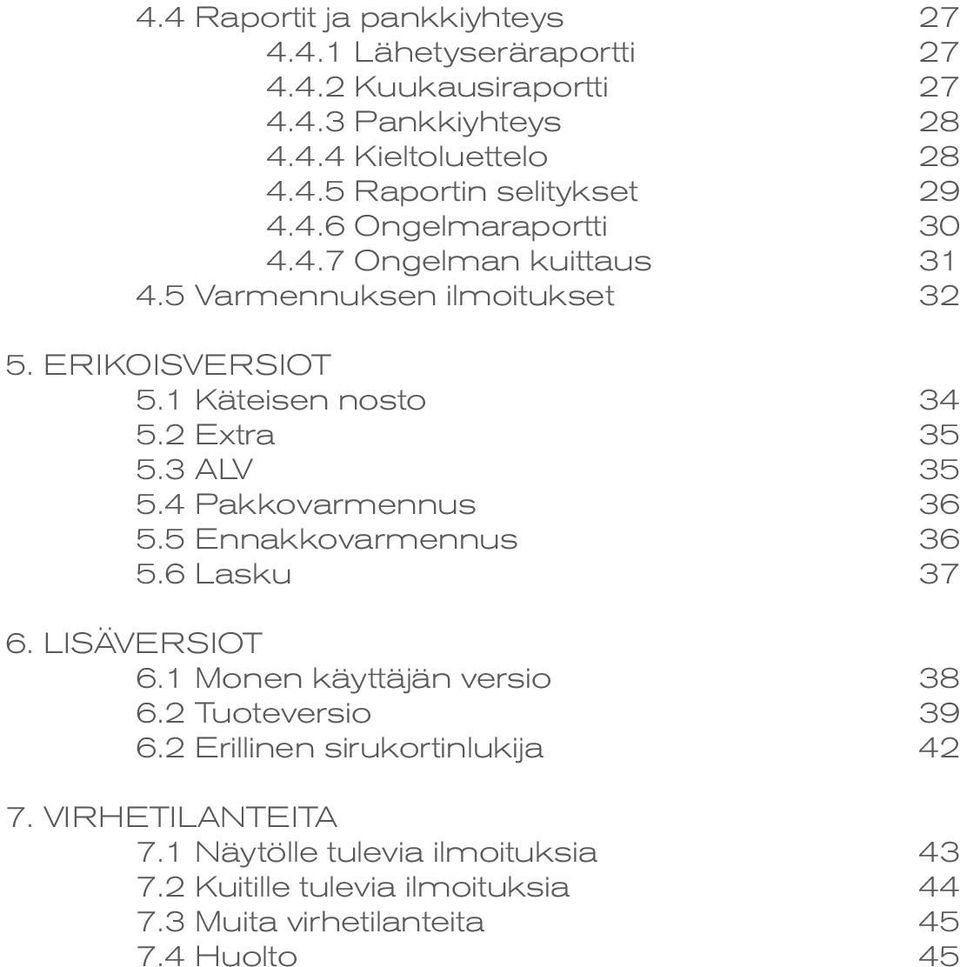 4 Pakkovarmennus 36 5.5 Ennakkovarmennus 36 5.6 Lasku 37 6. LISÄVERSIOT 6.1 Monen käyttäjän versio 38 6.2 Tuoteversio 39 6.