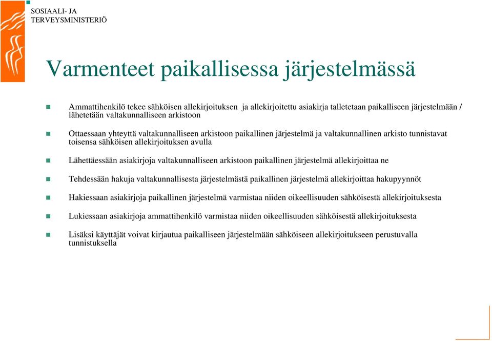 arkistoon paikallinen järjestelmä allekirjoittaa ne Tehdessään hakuja valtakunnallisesta järjestelmästä paikallinen järjestelmä allekirjoittaa hakupyynnöt Hakiessaan asiakirjoja paikallinen