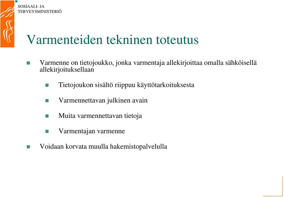 riippuu käyttötarkoituksesta Varmennettavan julkinen avain Muita