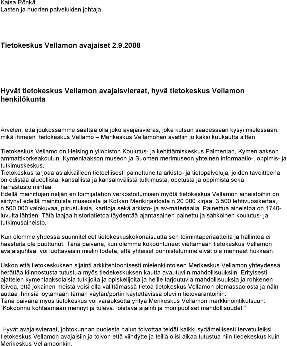 tietokeskus Vellamo Merikeskus Vellamohan avattiin jo kaksi kuukautta sitten.